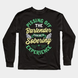 Funny Pissing Off The Bartender Can Be Sobering Long Sleeve T-Shirt